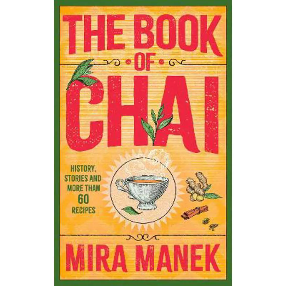 The Book of Chai: History, stories and more than 60 recipes (Hardback) - Mira Manek